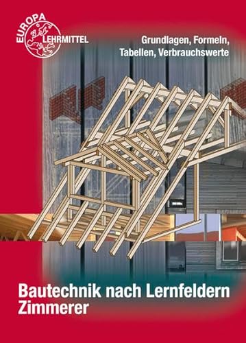 9783808545423: Bautechnik nach Lernfeldern. Zimmerer Formeln und Tabellen: Grundlagen, Formeln, Tabellen, Verbrauchswerte