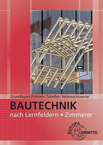 9783808545447: Bautechnik nach Lernfeldern - Zimmerer. Grundlagen, Formeln, Tabellen, Verbrauchswerte