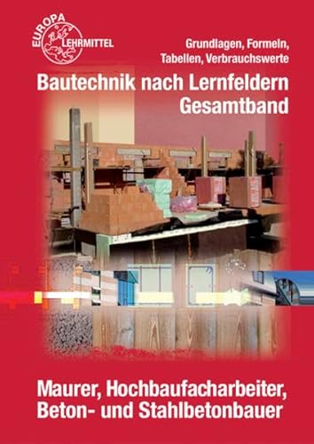 Bautechnik nach Lernfeldern Gesamtband. Formeln und Tabellen: Maurer, Hochbaufacharbeiter, Beton- und Stahlbetonbauer - Ballay, Falk, Frey, Hansjörg