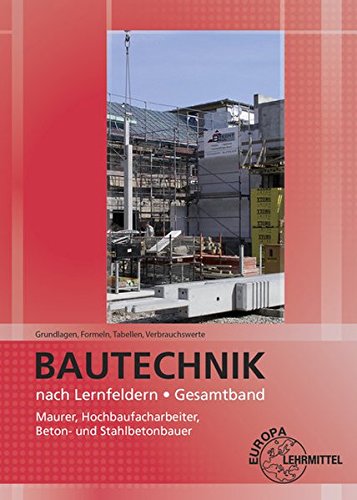 Imagen de archivo de Grundlagen, Formeln, Tabellen, Verbrauchswerte: Bautechnik nach Lernfeldern Gesamtband a la venta por GF Books, Inc.
