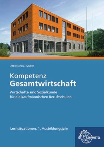 Stock image for Kompetenz Gesamtwirtschaft Lernsituationen 1. Ausbildungsjahr: Wirtschafts- und Sozialkunde fr die kaufmnnischen Berufsschulen In Ausbildung und Beruf orientieren for sale by GF Books, Inc.