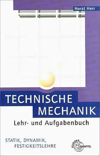 Technische Mechanik. Lehr- und Aufgabenbuch. Statik, Dynamik, Festigkeitslehre. (Lernmaterialien) - Herr, Horst