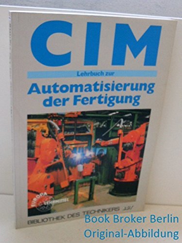 Beispielbild fr CIM - Lehrbuch zur Automatisierung der Fertigung - Mit bungen zu CAD und zur NC- Programmierung zum Verkauf von Die Bchertruhe