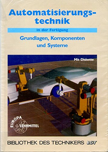 Beispielbild fr Automatisierungstechnik in der Fertigung. Grundlagen, Komponenten und Systeme. Mit Diskette zum Verkauf von Antiquariat Bcherlwe