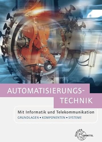 Stock image for Automatisierungstechnik: Mit Informatik und Telekommunikation. Grundlagen, Komponenten und Systeme for sale by medimops