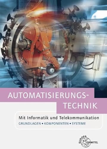 9783808551585: Automatisierungstechnik: Mit Informatik und Telekommunikation. Grundlagen, Komponenten und Systeme
