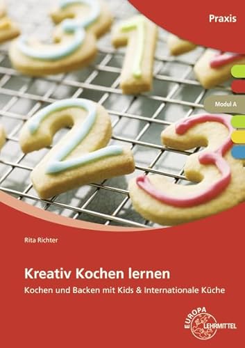 Kreativ Kochen lernen Modul A: Kochen und Backen mit Kids & Internationale Küche - Richter, Rita