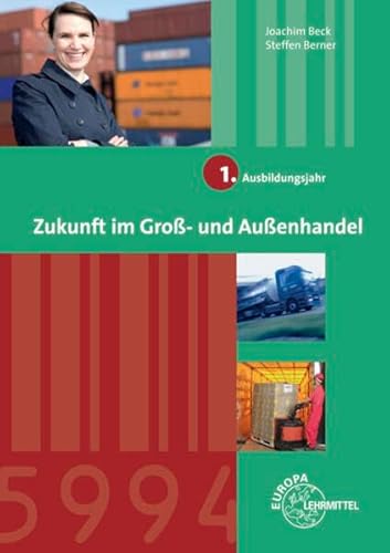 Zukunft im Groß- und Außenhandel 1. Ausbildungsjahr: Lernfelder 1-4 - Beck, Joachim, Berner, Steffen