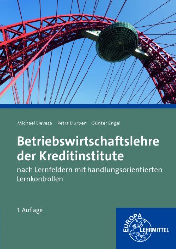 Betriebswirtschaftslehre der Kreditinstitute: nach Lernfeldern mit handlungsorientierten Lernkontrollen - Michael Devesa, Petra Durben, Günter Engel