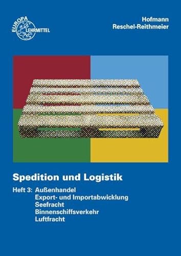 Spedition und Logistik, Heft 3: Lernfelder 6, 10, 11: Außenhandel, Export- und Importabwicklung, Seefracht, Binnenschiffsverkehr, Luftfracht - Hofmann Albrecht, Reschel-Reithmeier Bettina