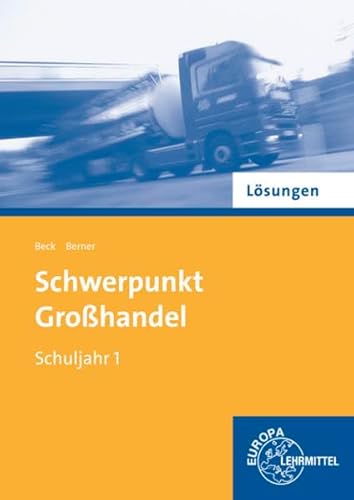 Schwerpunkt Großhandel Schuljahr 1 Lösungen - Joachim Beck, Steffen Berner
