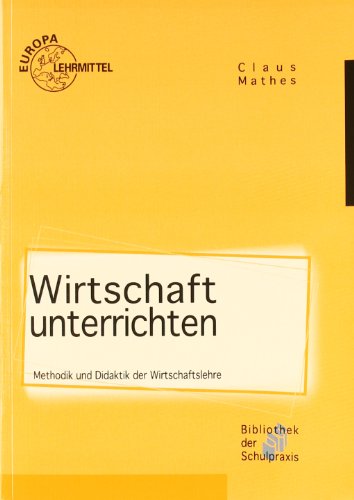 9783808573792: Wirtschaft unterrichten: Methodik und Didaktik der Wirtschaftslehre