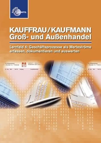 Kauffrau/Kaufmann Groß- und Außenhandel. Lernfeld 4: Geschäftsprozesse als Werteströme erfassen, dokumentieren und auswerten - Brigitte Metz; Renate Pohrer