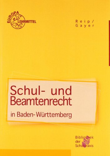 Schul- und Beamtenrecht: Für die Lehramtsausbildung und Schulpraxis in Baden-Württemberg - Gayer, Bernhard, Reip, Stefan