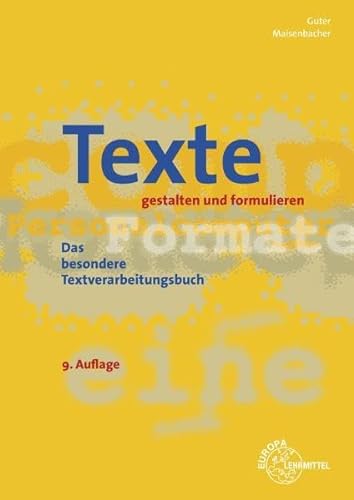 Texte gestalten und formulieren: Das besondere Textverarbeitungsbuch - Sophia Guter, Karin Maisenbacher