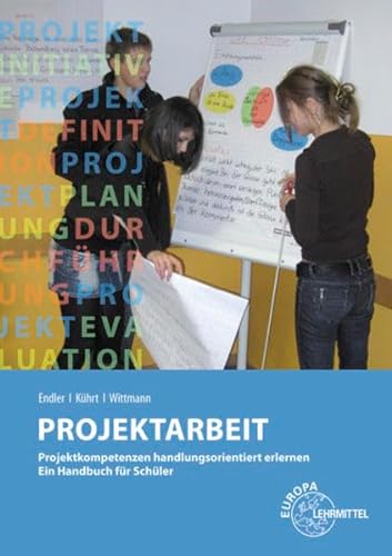 Projektarbeit. Projektkompetenzen handlungsorientiert erlernen. Ein Handbuch für Schüler - Susanna Endler