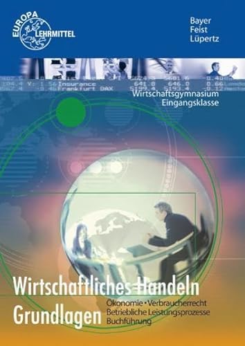 Wirtschaftliches Handeln Grundlagen - Feist Bayer