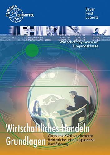 Stock image for Wirtschaftliches Handeln Grundlagen: konomie - Verbraucherrecht - Betriebliche Leistungsprozesse - Buchfhrung for sale by medimops