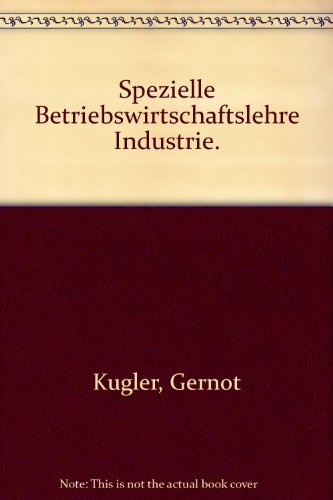 Spezielle Betriebswirtschaftslehre Industrie. (9783808597422) by Kugler, Gernot