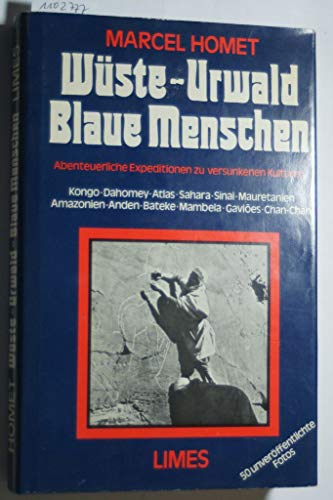 Beispielbild fr Wste, Urwald, Blaue Menschen. Abenteuerliche Expeditionen zu versunkenen Kulturen zum Verkauf von Buchpark