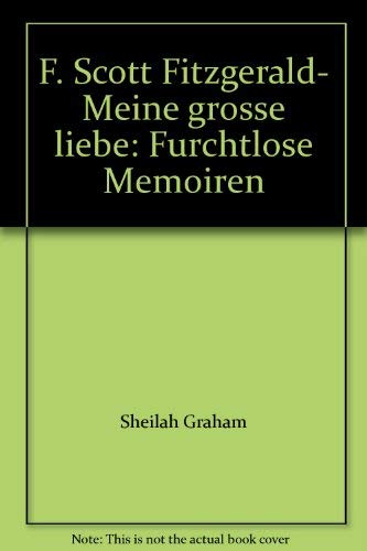 F. Scott Fitzgerald- Meine grosse liebe: Furchtlose Memoiren (9783809020752) by Sheilah Graham