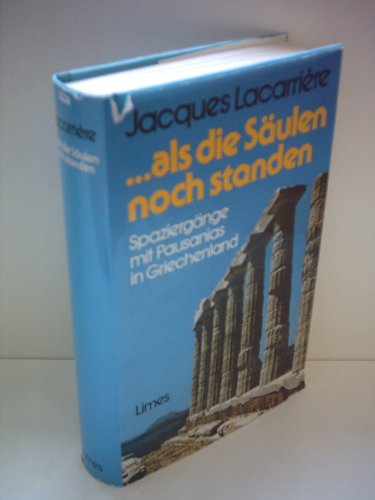 Als die Säulen noch standen. Spaziergänge mit Pausanias in Griechenland - Jacques Lacarrière