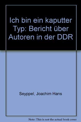 Stock image for Ich bin ein kaputter Typ: Bericht u?ber Autoren in der DDR (German Edition) for sale by GF Books, Inc.