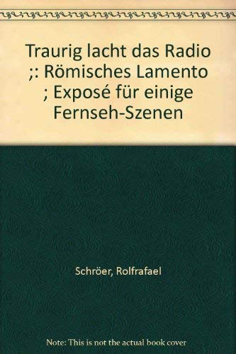 Stock image for Traurig lacht das Radio. Rmisches Lamento. Expos fr einige Fernseh-Szenen. Dem Club of Rome zugeeignet. for sale by BOUQUINIST