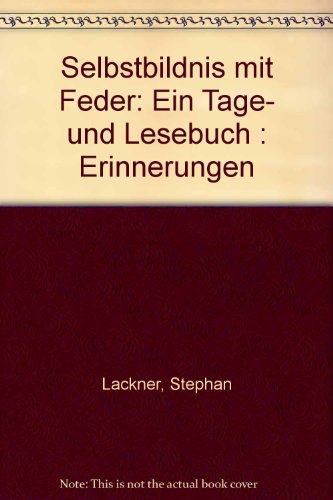 Selbstbildnis mit Feder: Ein Tage- und Lesebuch : Erinnerungen (German Edition) (9783809022688) by Lackner, Stephan