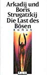 Die Last des Bösen. Roman - Arkadij Strugatzki, Boris Strugatzki