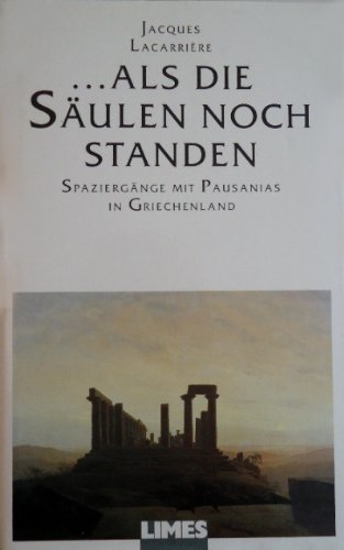 als die Säulen noch standen : Spaziergänge mit Pausanias in Griechenland. [Den Text von Lacarrière übers. Marguerite Schlüter, die Ausz. aus der Periegese des Pausanias Joh. Heinr. Chr. Schubart] - Lacarrière, Jacques