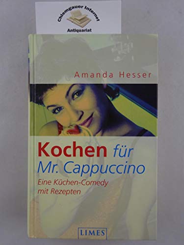 Stock image for Kochen fr Mr. Cappuccino. Eine Kchen-Comedy mit Rezepten. Hardcover for sale by Deichkieker Bcherkiste