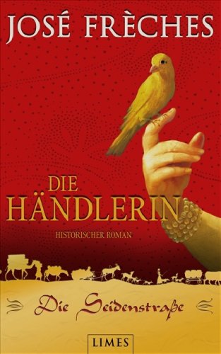 Die Seidenstraße - Die Händlerin: Historischer Roman Historischer Roman - José Frèches, José und Nathalie Nathalie Lemmens