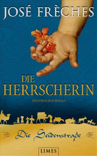 Die Seidenstraße - Die Herrscherin: Historischer Roman - Jose Frèches und Nathalie Lemmens