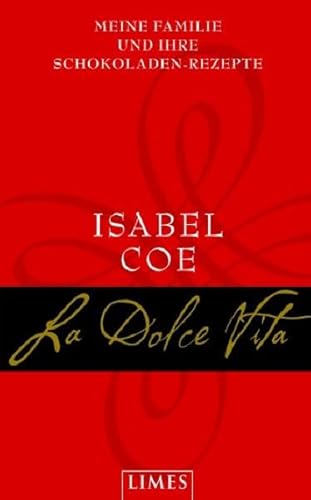 LA DOLCE VITA. Meine Familie und ihre Schokoladenrezepte - Coe Isabel