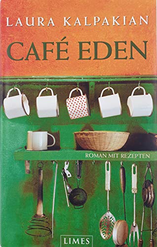 Café Eden: Roman mit Rezepten - Laura Kalpakian