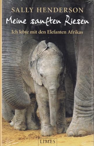 Meine sanften Riesen : ich lebte mit den Elefanten Afrikas. Dt. von Helmut Splinter - Henderson, Sally