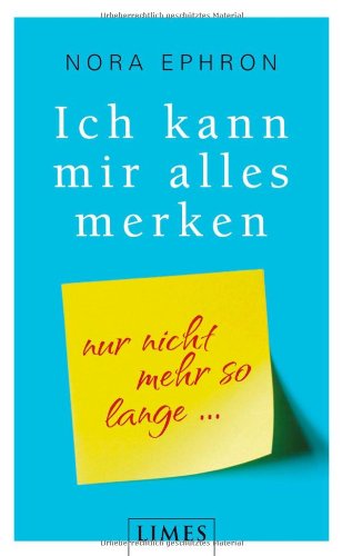 Ich kann mir alles merken.: Nur nicht mehr so lange - Ephron, Nora