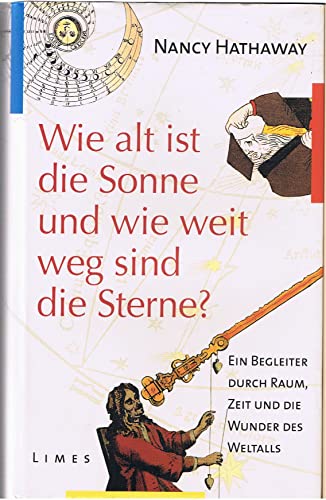 Wie alt ist die Sonne und wie weit weg sind die Sterne? Ein Begleiter durch Raum, Zeit und die Wu...