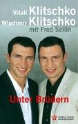Beispielbild fr Vitali Klitschko * Wladimir Klitschko: Unter Brdern Vitali Klitschko und Wladimir Klitschko in Zusammenarbeit mit Fred Sellin zum Verkauf von ralfs-buecherkiste