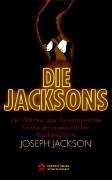 Die Jacksons. Die Wahrheit über die erfolgreichste Familie der amerikanischen Musikgeschichte - Jackson, Joseph