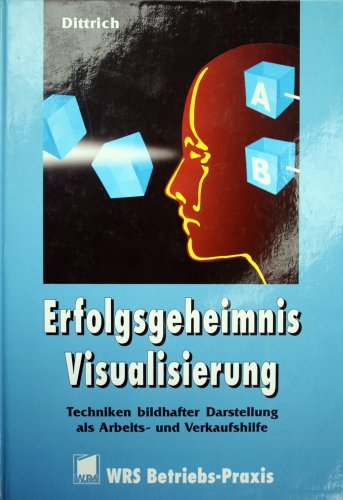 Beispielbild fr Erfolgsgeheimnis Visualisierung: Die Technik der Visualisierung in ihrer praktischen Anwendung zum Verkauf von Antiquariat Armebooks