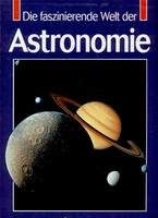 Stock image for Die faszinierende Welt der Astronomie for sale by Versandantiquariat Schrter