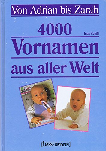 4000 Vornamen aus aller Welt. Von Adrian bis Zarah