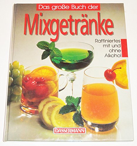 Das große Buch der Mixgetränke. Raffiniertes mit und ohne Alkohol
