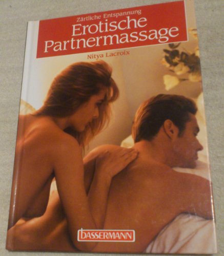 Stock image for Erotische Partnermassage : zrtliche Entspannung. von Nitya Lacroix. Fotogr. von Alan Randall. [bers.: Helmut Ross] for sale by ABC Versand e.K.