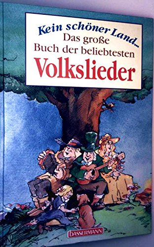 Kein schöner Land ... Das große Buch der beliebtesten Volkslieder