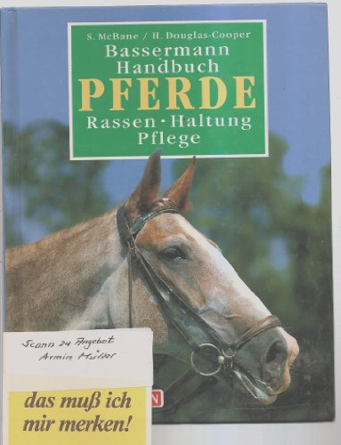 Bassermann-Handbuch Pferde : Rassen - Haltung - Pflege. Susan McBane/Helen Douglas-Cooper. Übers. von Hartmut Greiser. Red.: René Zey und Anna Loll - McBane, Susan (Mitwirkender), Helen (Mitwirkender) Douglas-Cooper und René (Herausgeber) Zey