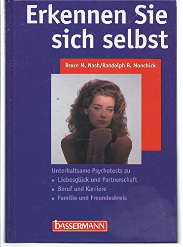 Erkennen Sie sich selbst : unterhaltsame Psychotests zu Liebesglück und Partnerschaft, Beruf und Karriere, Familie und Freundeskreis. - Nash, Bruce M.; Monchick, Randolph B.: