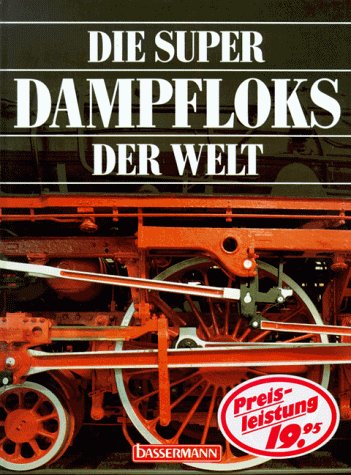 Die Super-Dampfloks der Welt. - Faust, Hans (Mitwirkender) und Hans G. (Mitwirkender) Isenberg